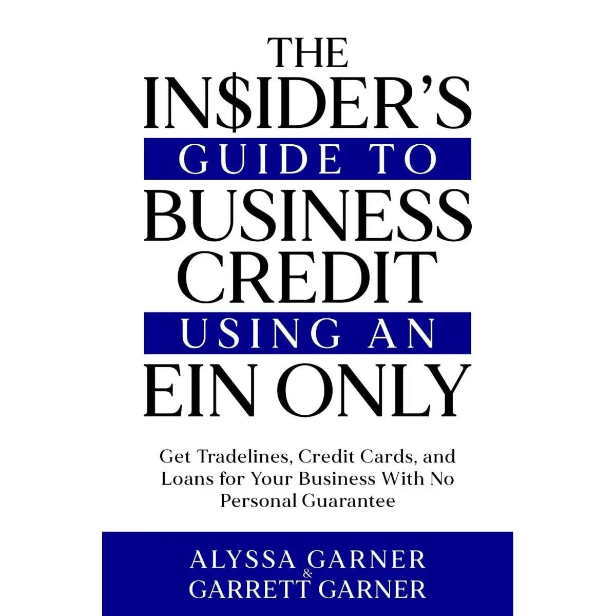 The Insider’s Guide to Business Credit Using an EIN Only: Get Tradelines, Credit Cards, and Loans for Your Business with No Personal Guarantee Paperba