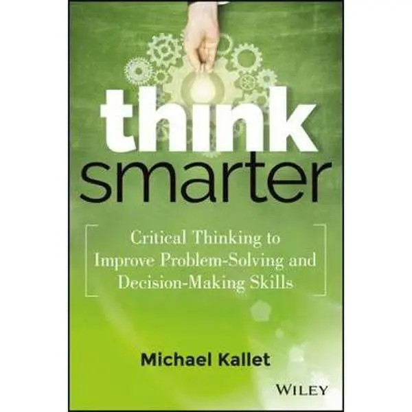 USED Book - Think Smarter: Critical Thinking to Improve Problem-Solving and Decision-Making Skills by Kallet, Michael (Hardcover) - english