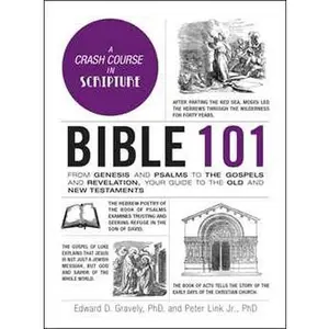 BIBLE 101: FROM GENESIS AND PSALMS TO THE GOSPELS AND REVELATION, YOUR GUIDE TO THE OLD AND [Hardcover]