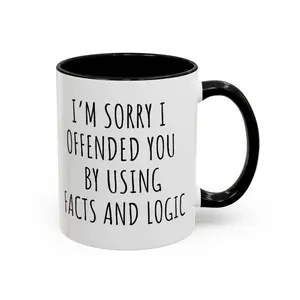 I'm sorry I offended you using facts & logic sarcastic coffee mug, funny coffee mug makes great gift for friends and family