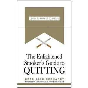 USED-The Enlightened Smoker's Guide to Quitting: Learn to Forget to Smoke by Bear Jack Gebhardt (Paperback)