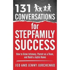 USED-131 Conversations for Stepfamily Success: How to Grow Intimacy, Parent as a Team, and Build a Joyful Home (Creative Conversation Starters) by Jed Jurchenko (Paperback)