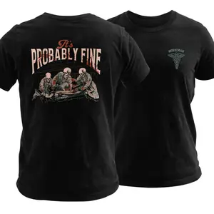 It’s Probably Fine EMS T Shirt, Funny Paramedic Surgeon Graphic Tee, Soft Cotton Blend Workman Shirt, Dark Medical Humor Design, Work to Death Job Apparel for Men & Women
