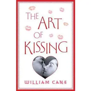 USED-The Art of Kissing: The Truth About What Men and Women Do, Think, and Feel by William Cane (Hardcover)