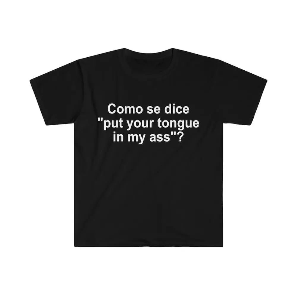 Como se Dice Put Your Tongue in My Ass Funny Spanish Meme  T-shirt, sweater and Hoodie Cotton