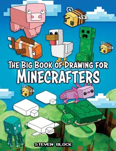 The Big Book of Drawing for Minecrafters: How to Draw 75 Minecraft Mobs -- Steven Block - Paperback