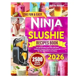 The Fun & Easy Ninja Slushie Recipes Book: Tasty and Refreshing Frozen Treats Ninja Slushi Cookbook for Beginners | Discover Cool Creations with Your Ninja Slushi Machine in Just Minutes