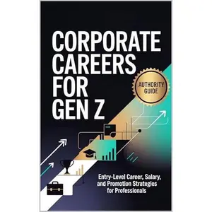Corporate Careers for Gen Z: Entry-Level Career, Salary, and Promotion Strategies for Professionals
