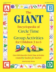 The GIANT Encyclopedia of Circle Time and Group Activities for Children 3 to 6: Over 600 Favorite Circle Time Activities Created by Teachers for Teachers (The GIANT Series)