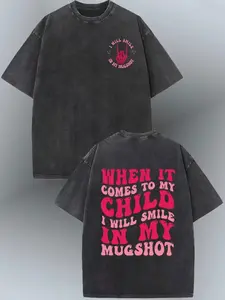 "When It Comes To My Child I Will Smile In My Mugshot" Funny Mom 100% Cotton Washed T-Shirt