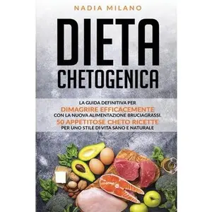 USED-Dieta chetogenica: La guida definitiva per dimagrire efficacemente con la nuova alimentazione bruciagrassi. 50 appetitose cheto ricette p by Milano, Nadia (Paperback)