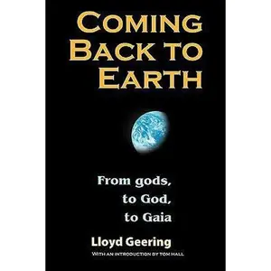 USED-Coming Back to Earth: From Gods, to God, to Gaia by Geering, Lloyd (Paperback)