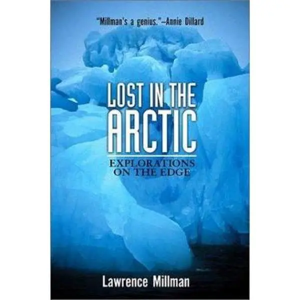 USED Book - Lost in the Arctic: Explorations on the Edge (Adrenaline Classics) by Lawrence Millman (Paperback) - english