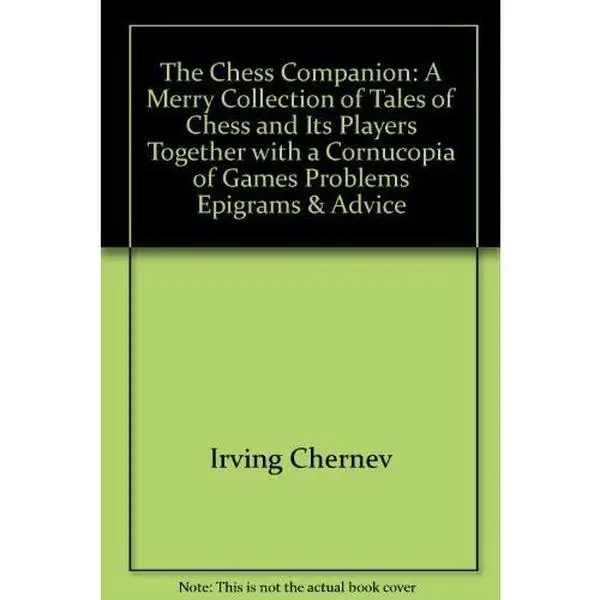 USED-The Chess Companion: A Merry Collection of Tales of Chess and It's Players, Together with a Cornucopia of Games, Problems, Epigrams and Advice, Topped off with the Greatest Game of Chess Ever Played by Irving Chernev (Hardcover)
