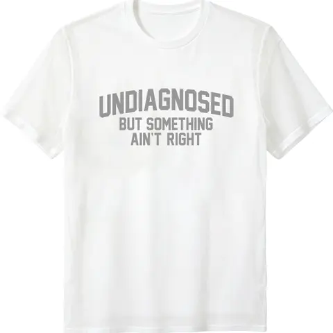 Short Sleeve Print Funny 'Undiagnosed But Something Ain't Right' Humor T-Shirt Casual Apparel