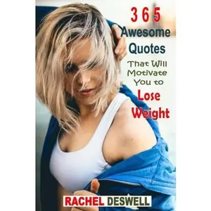 USED-365 Awesome Quotes That Will Motivate You To Lose Weight: A quote for every day of the year! by Rachel Deswell (Paperback)