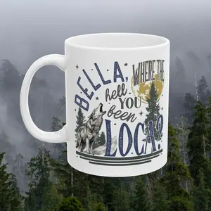 Bella, Where the Hell Have You Been, Loca? Ceramic Coffee Mug - Funny Twilight Quote | 11oz or 15oz