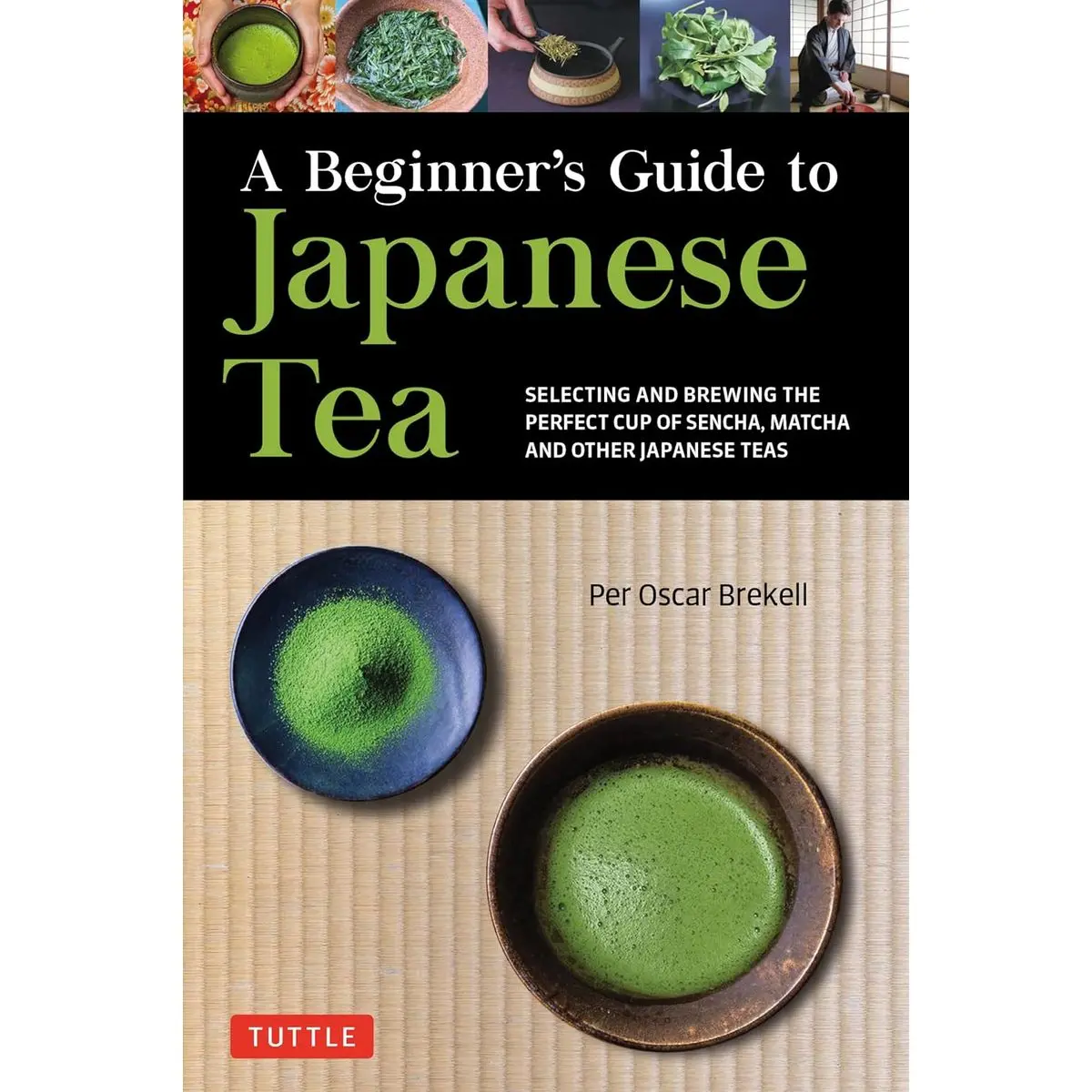 A Beginner's Guide to Japanese Tea: Selecting and Brewing the Perfect Cup of Sencha, Matcha, and Other Japanese Teas Paperback – February 1, 2022