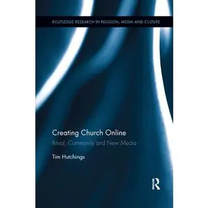 USED-Creating Church Online: Ritual, Community and New Media by Hutchings, Tim (Paperback)