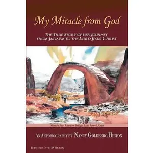 USED-My Miracle From God: An Autobiography by Nancy Goldberg Hilton. The True Story of Her Journey from Judaism to the Lord Jesus Christ by Hilton, Nancy Goldberg (Paperback)