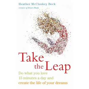 USED-Take the Leap: Do What You Love 15 Minutes a Day and Create the Life of Your Dreams (Experience Daily Joy) by Beck, Heather McCloskey (Paperback)