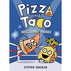 Pizza and Taco: Wrestling Mania!: (A Graphic Novel) -- Stephen Shaskan - Hardcover