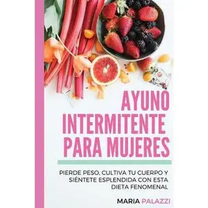USED-Ayuno Intermitente para mujeres: Pierde peso, cultiva tu cuerpo y siéntete esplendida con esta dieta fenomenal by Palazzi, Maria (Paperback)