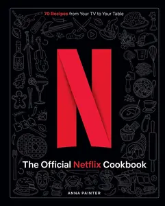 USED-The Official Netflix Cookbook: 70 Recipes from Your TV to Your Table by Painter, Anna (Hardcover)