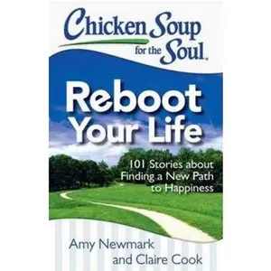 USED-Chicken Soup for the Soul: Reboot Your Life: 101 Stories about Finding a New Path to Happiness by Newmark, Amy (Paperback)