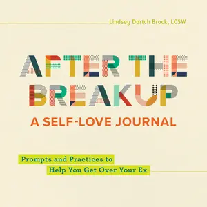 USED-After the Breakup: A Self-Love Journal: Prompts and Practices to Help You Get Over Your Ex by Brock, Lindsey Dortch (Paperback)