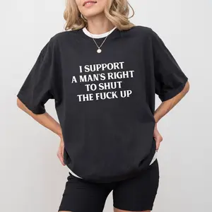 [100% Cotton] I Support A Man'S Rights To Shut Up  Shirt, Feminist T-Shirt, Girl Power Graphic Tee, Women Empowerment Clothing, Funny Sarcastic Shirt Golf Gift T-Shirt For Men And Women