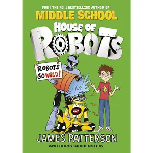 USED-HOUSE OF ROBOTS: ROBOTS GO WILD! by James Patterson (Paperback)