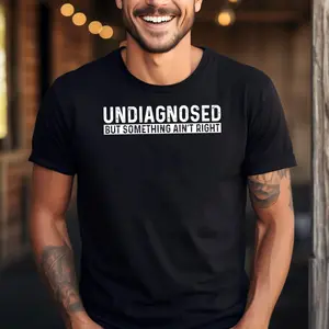 Undiagnosed But Something Ain't Right Funny Humor T-Shirt, Fashion Casual Short Sleeve T-Shirt for Daily Holiday Vacation Outdoor Wear