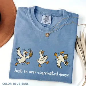 Just an Over-Caffeinated Goose Coffee Shirt – Funny Goose Lover T-Shirt – Silly Coffee Humor Comfort Colors Unisex Tee for Friends
