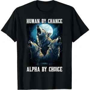 Wolf Human By Chance Alpha By Choice T-Shirt
