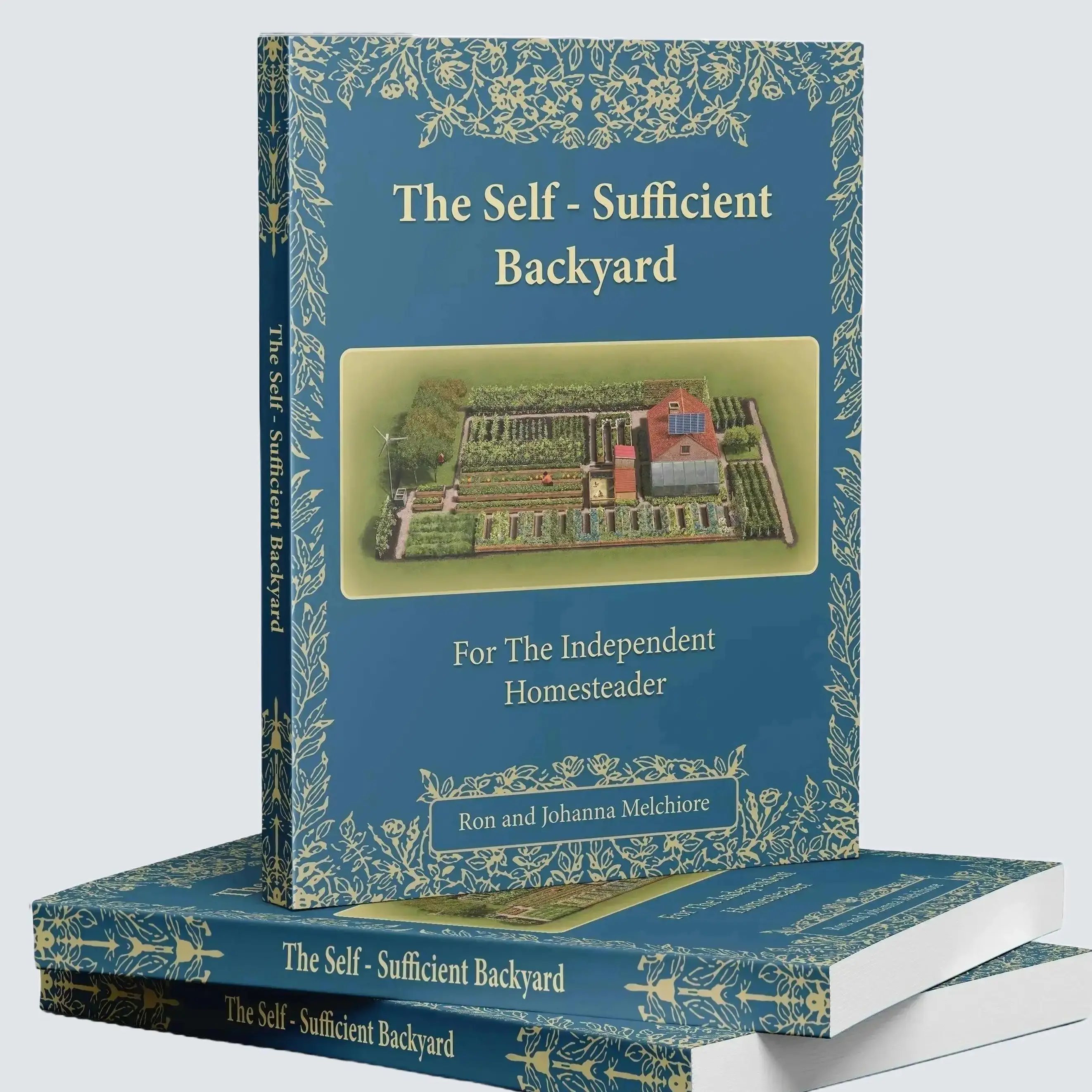 The Self-Sufficient Backyard | For the Independent Homesteader | Off-grid Living & Homesteading Practical DIY Projects | 266 Pages Soft Cover