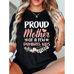 100% Cotton Proud Mother Of A Few Dumbass Kids TShirt