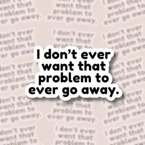 I Don't Ever Want That Problem To Ever Go Away Sticker, Heated Rivalry Hockey Romance Vinyl Sticker, Bookish Sticker Gift for Fan