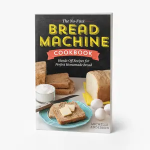 No-Fuss Bread Machine Cookbook - Easy Homemade Bread Recipes, Sweet & Savory Baking Guide for Beginner Home Bakers
