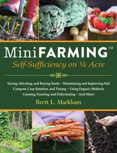 Mini Farming: Self-Sufficiency on 0.25 Acre Paperback – Soil, Planting, Growing Food, Compost, Raising Chickens, Gardening Guide for Sustainable Living & Lifestyle Enthusiasts