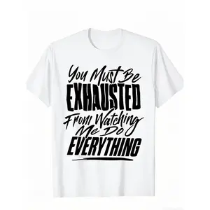 Humorous Graphic Cotton TShirt for Men Featuring You Must Be Exhausted from Watching Me Do Everything Crew Neck Design Comfortable and Smooth Casual Summer Wear in Black with White Letter Print