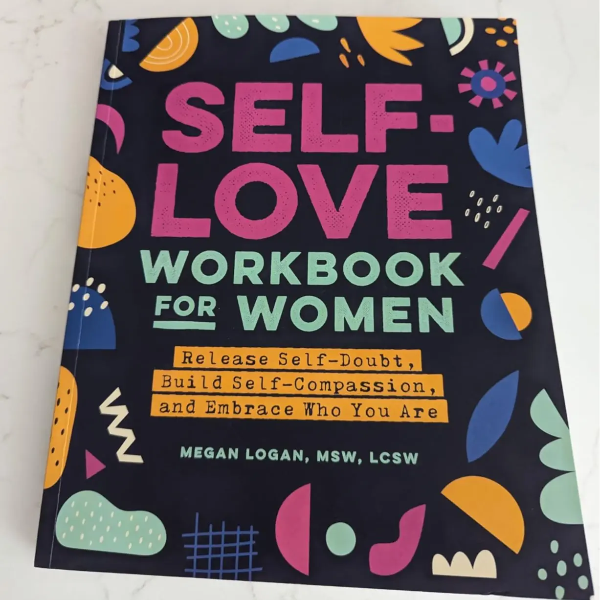 Megan Logan Self-Love Workbook for Women Release Self-Doubt Build Self-Compassion and Embrace Who You Are Empowering Exercises Mindfulness Self-Care Positive Psychology Paperback September 29 2020