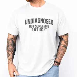 Undiagnosed But Something Ain’t Right T-Shirt | Streetwear Graphic Tee | Premium Cotton Casual Shirt | Gift for Men & Teens