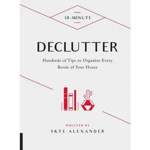 USED-10-Minute Declutter: Hundreds of Tips to Organize Every Room of Your House by Alexander, Skye (Hardcover)