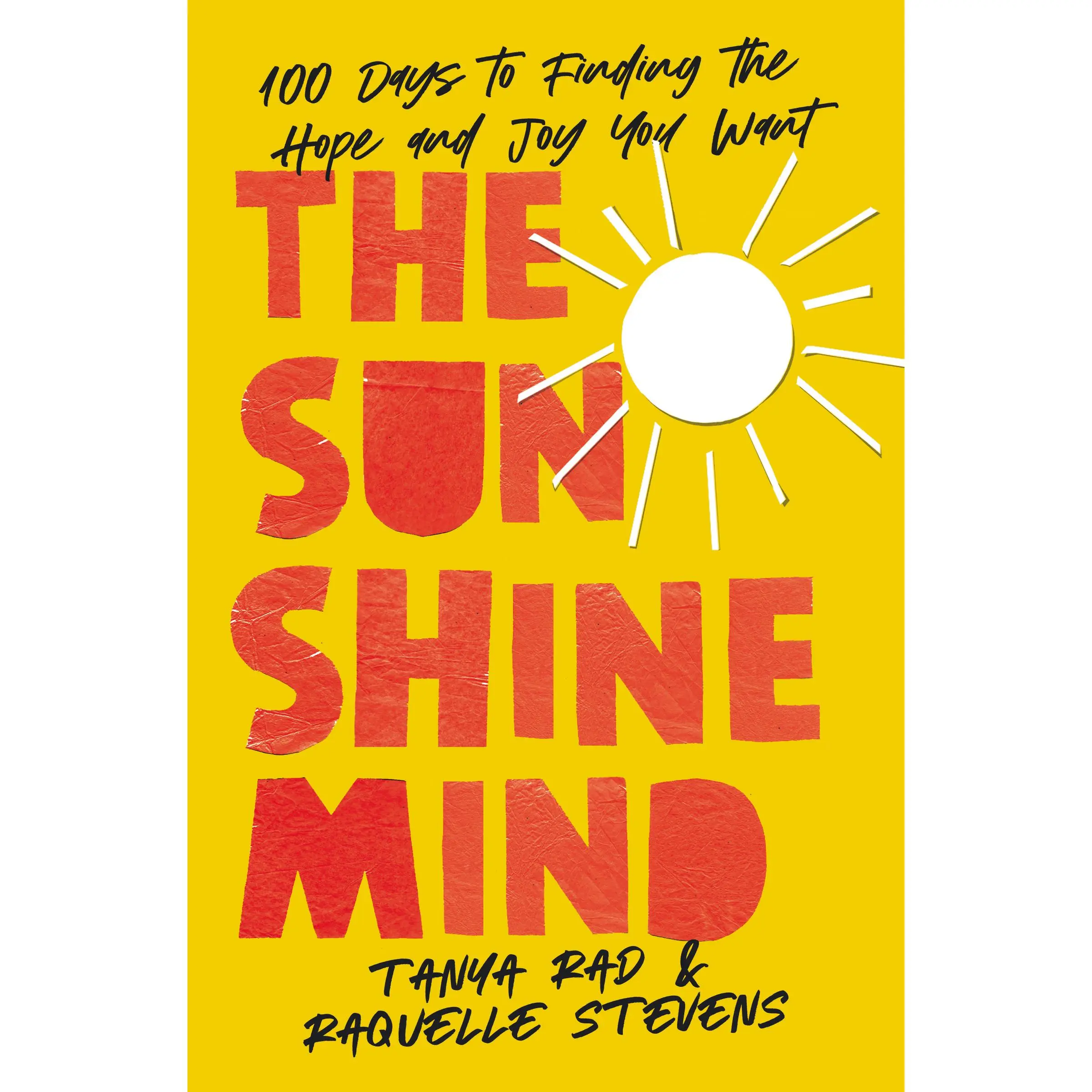 The Sunshine Mind: 100 Days to Finding the Hope and Joy You Want by Tanya Rad||Raquelle Stevens||Allie Kingsley Baker||Selena Gomez [Hardback Book]