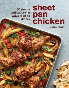 USED-Sheet Pan Chicken: 50 Simple and Satisfying Ways to Cook Dinner [A Cookbook] by Erway, Cathy (Hardcover)