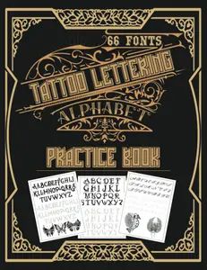 Tattoo Lettering Alphabet Practice Book: A Step-by-Step Hand Lettering and Modern Calligraphy Fonts: Inspirational Tattoo Lettering Workbook