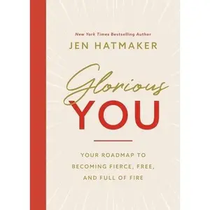 USED-Glorious You: Your Road Map to Becoming Fierce, Free, and Full of Fire by Hatmaker, Jen (Paperback)