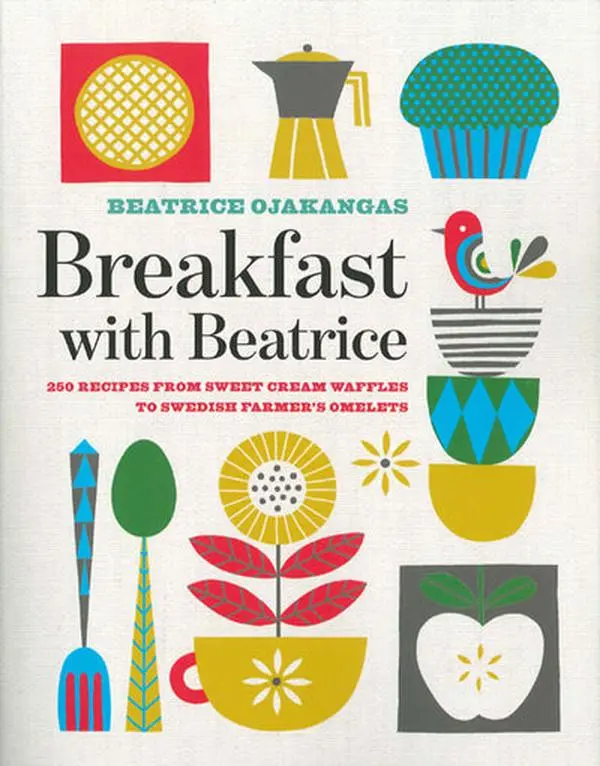 Book: Breakfast with Beatrice Time-tested recipes for delectable breakfasts from around the world, especially Scandinavia  by Beatrice Ojakangas