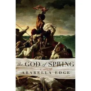 USED-The God of Spring: A Novel by Arabella Edge (Hardcover)